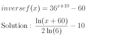 The inverse of f(x)=36^{x+10}-60 is (ln(x+60))/(2ln(6))-10